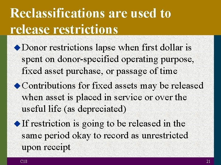 Reclassifications are used to release restrictions u Donor restrictions lapse when first dollar is