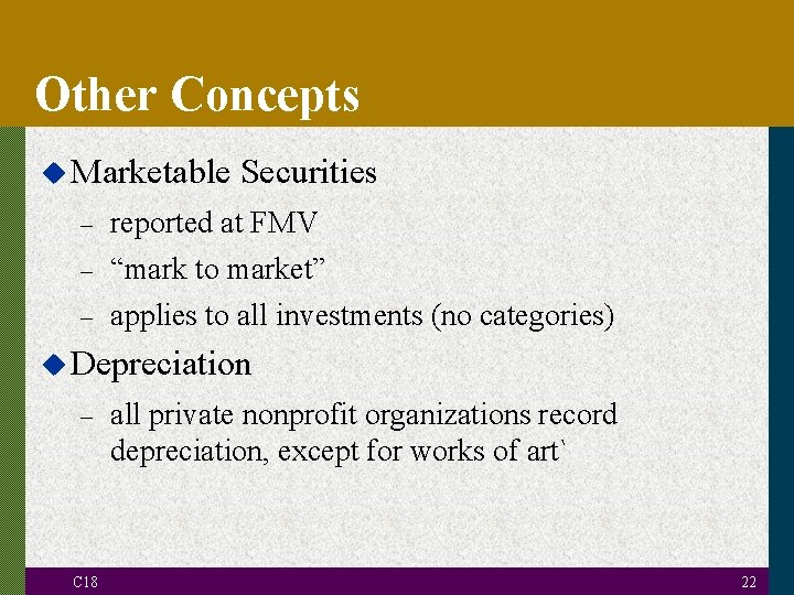 Other Concepts u Marketable Securities – reported at FMV – “mark to market” –