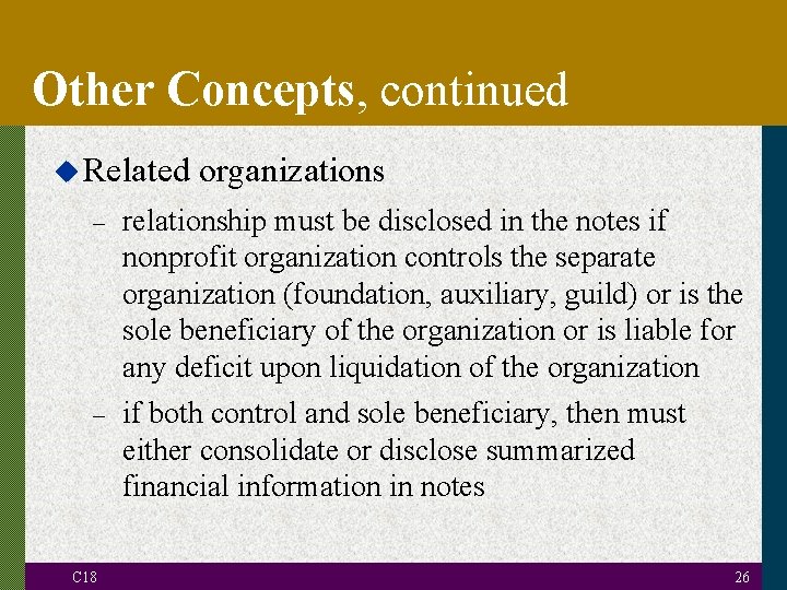 Other Concepts, continued u Related – – C 18 organizations relationship must be disclosed