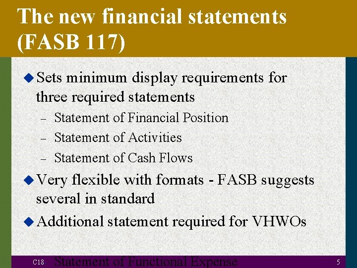 The new financial statements (FASB 117) u Sets minimum display requirements for three required