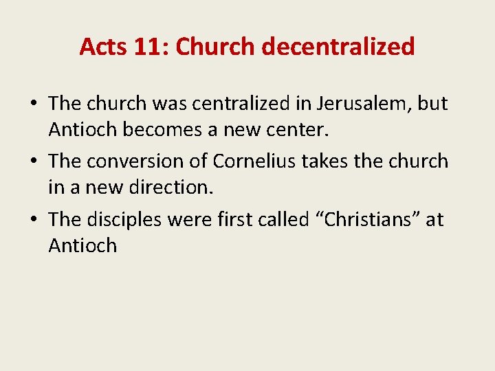 Acts 11: Church decentralized • The church was centralized in Jerusalem, but Antioch becomes