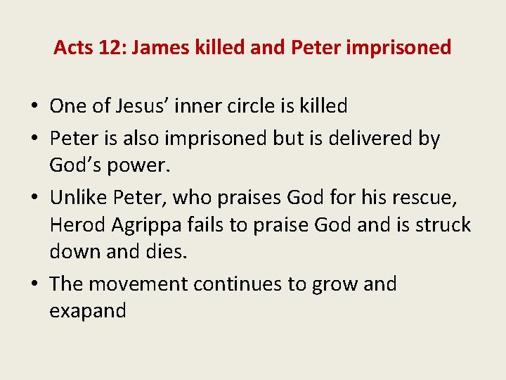 Acts 12: James killed and Peter imprisoned • One of Jesus’ inner circle is