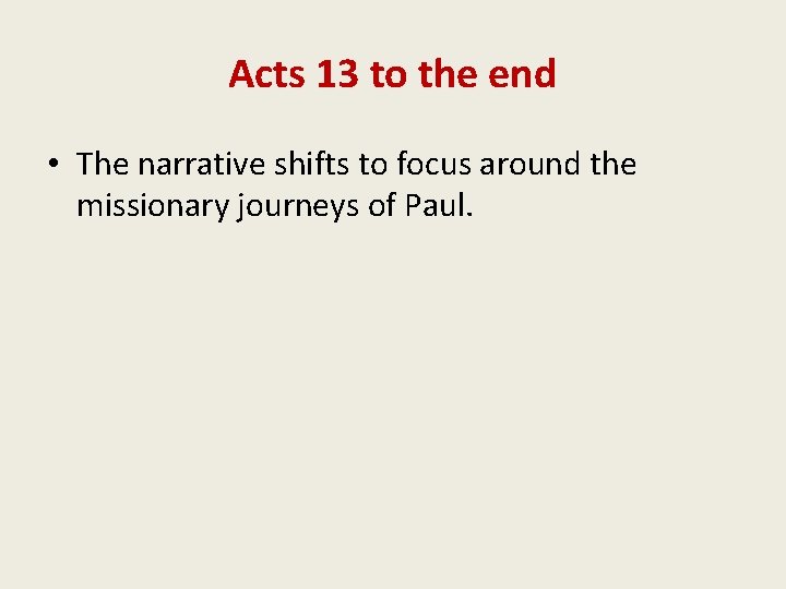 Acts 13 to the end • The narrative shifts to focus around the missionary