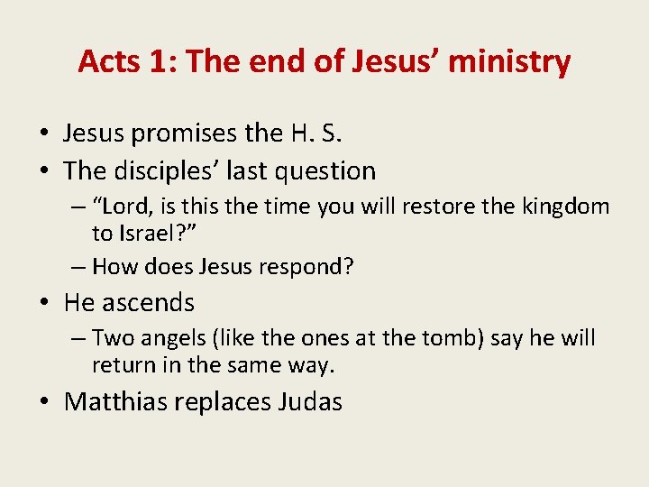 Acts 1: The end of Jesus’ ministry • Jesus promises the H. S. •