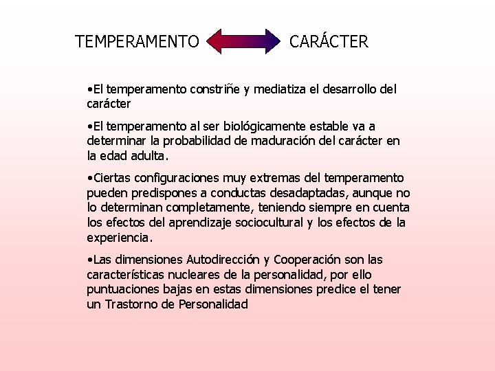 TEMPERAMENTO CARÁCTER • El temperamento constriñe y mediatiza el desarrollo del carácter • El