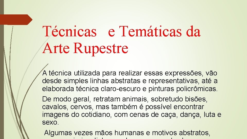 Técnicas e Temáticas da Arte Rupestre A técnica utilizada para realizar essas expressões, vão