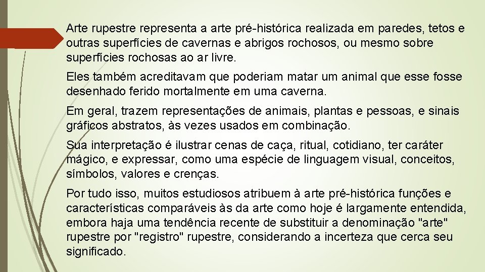 Arte rupestre representa a arte pré-histórica realizada em paredes, tetos e outras superfícies de