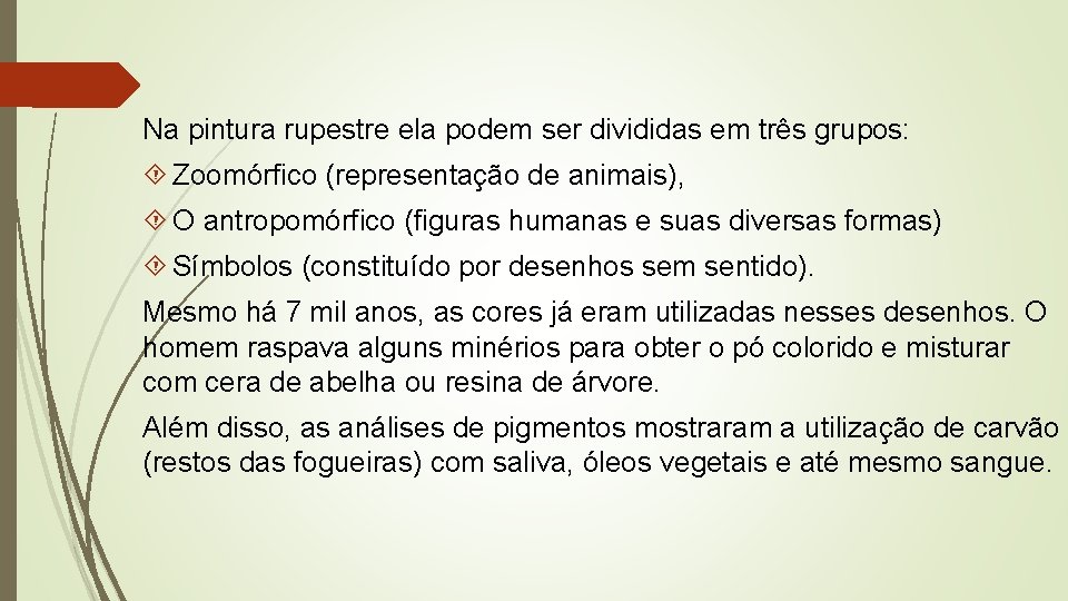 Na pintura rupestre ela podem ser divididas em três grupos: Zoomórfico (representação de animais),