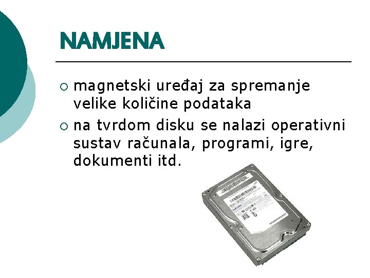 NAMJENA magnetski uređaj za spremanje velike količine podataka ¡ na tvrdom disku se nalazi