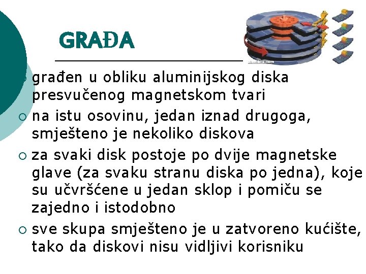 GRAĐA građen u obliku aluminijskog diska presvučenog magnetskom tvari ¡ na istu osovinu, jedan