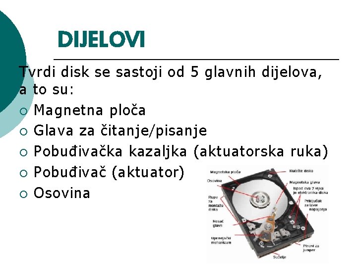 DIJELOVI Tvrdi disk se sastoji od 5 glavnih dijelova, a to su: ¡ Magnetna