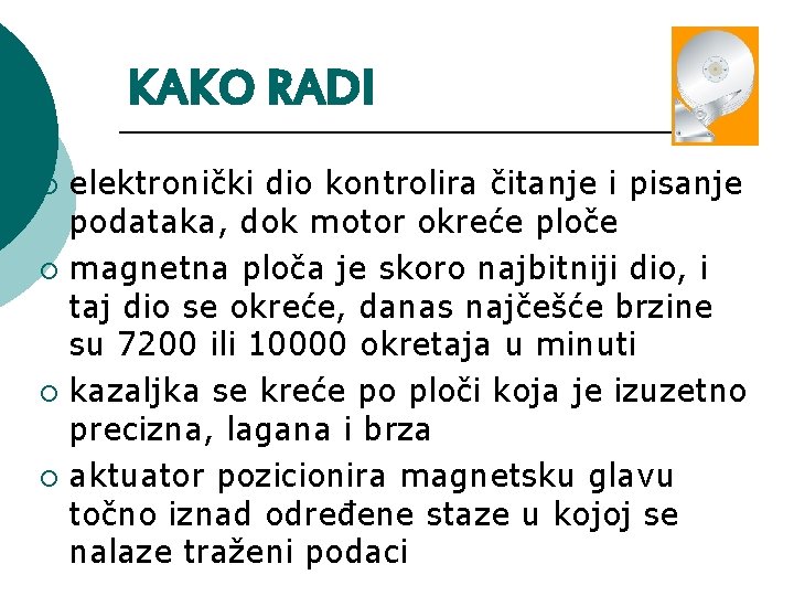 KAKO RADI elektronički dio kontrolira čitanje i pisanje podataka, dok motor okreće ploče ¡