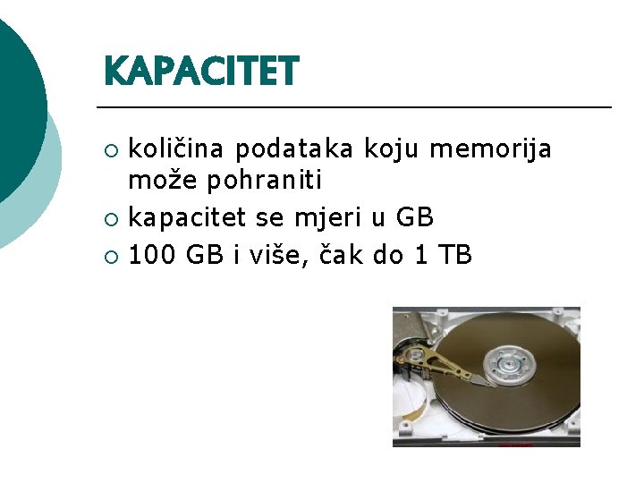 KAPACITET količina podataka koju memorija može pohraniti ¡ kapacitet se mjeri u GB ¡