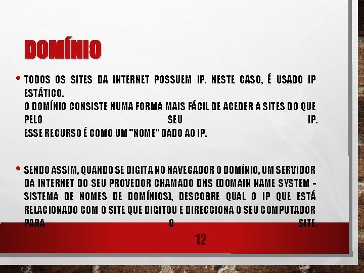 DOMÍNIO • TODOS OS SITES DA INTERNET POSSUEM IP. NESTE CASO, É USADO IP