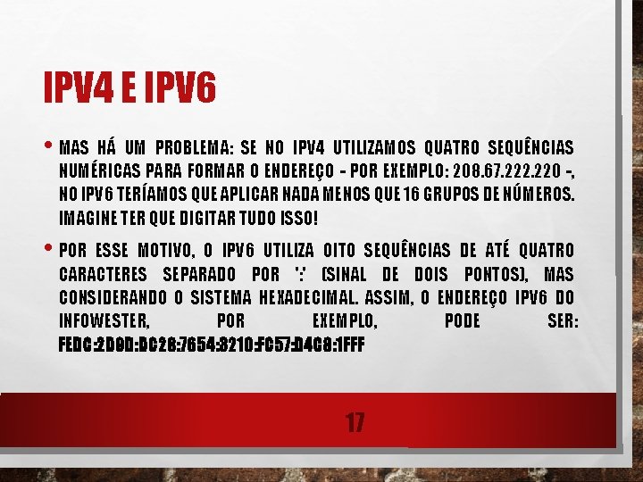 IPV 4 E IPV 6 • MAS HÁ UM PROBLEMA: SE NO IPV 4