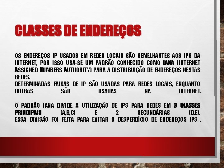 CLASSES DE ENDEREÇOS OS ENDEREÇOS IP USADOS EM REDES LOCAIS SÃO SEMELHANTES AOS IPS