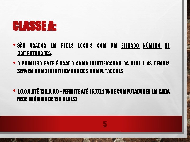CLASSE A: • SÃO USADOS EM REDES LOCAIS COM UM ELEVADO NÚMERO DE COMPUTADORES.