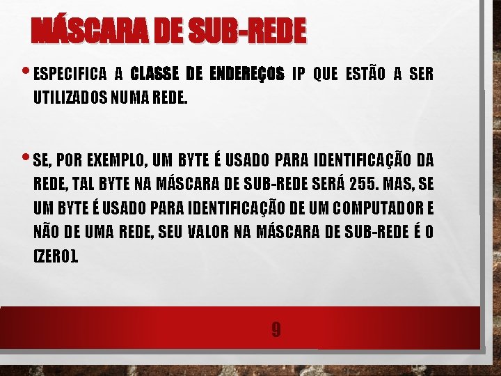 MÁSCARA DE SUB-REDE • ESPECIFICA A CLASSE DE ENDEREÇOS IP QUE ESTÃO A SER