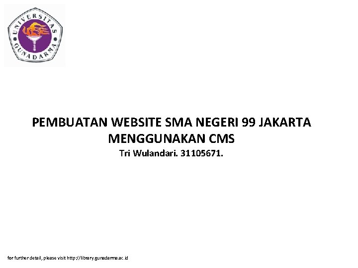 PEMBUATAN WEBSITE SMA NEGERI 99 JAKARTA MENGGUNAKAN CMS Tri Wulandari. 31105671. for further detail,