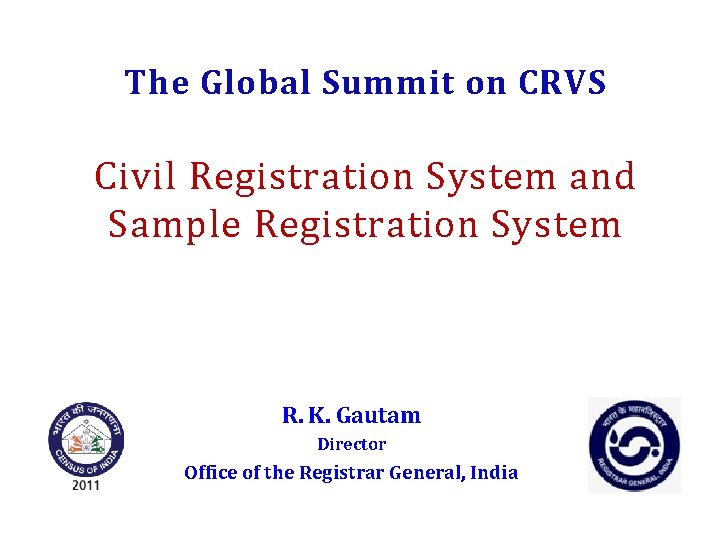 The Global Summit on CRVS Civil Registration System and Sample Registration System R. K.