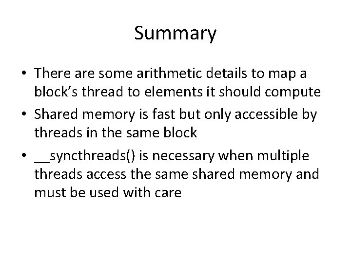 Summary • There are some arithmetic details to map a block’s thread to elements