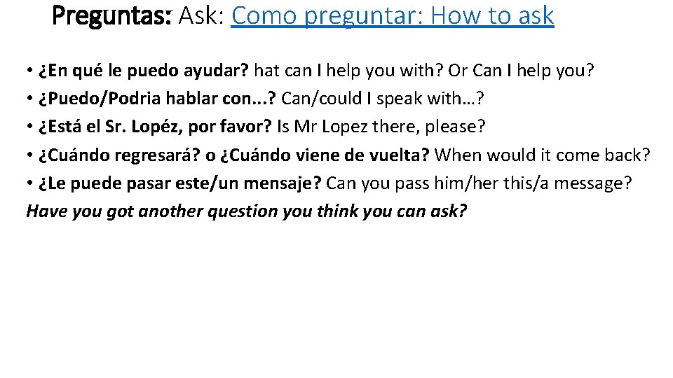 Preguntas: Ask: Como preguntar: How to ask • ¿En qué le puedo ayudar? hat