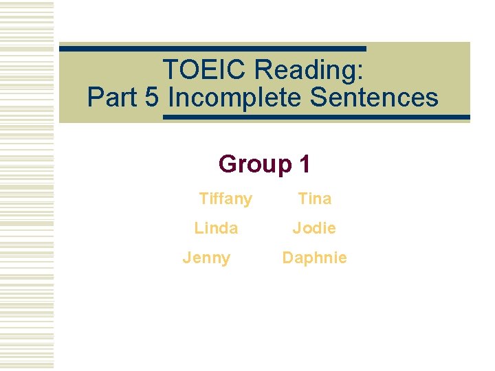 TOEIC Reading: Part 5 Incomplete Sentences Group 1 Tiffany Tina Linda Jodie Jenny Daphnie