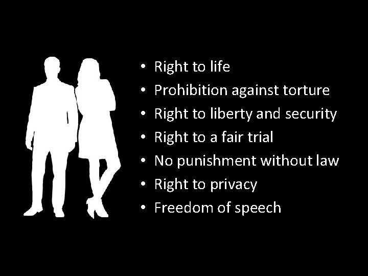  • • Right to life Prohibition against torture Right to liberty and security