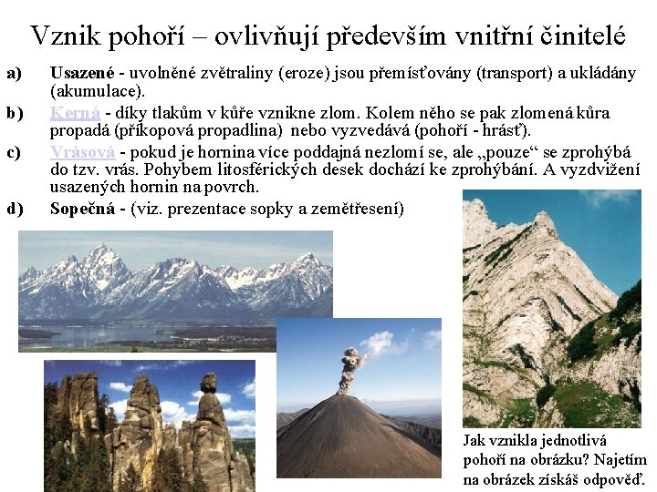 Vznik pohoří – ovlivňují především vnitřní činitelé a) b) c) d) Usazené - uvolněné