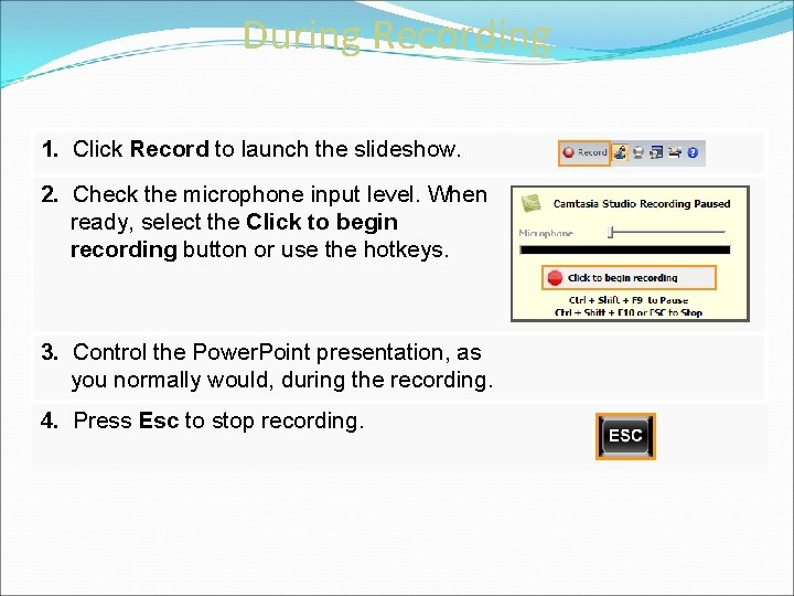 During Recording 1. Click Record to launch the slideshow. 2. Check the microphone input