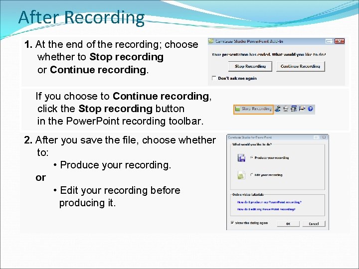 After Recording 1. At the end of the recording; choose whether to Stop recording