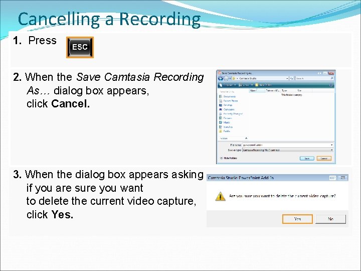 Cancelling a Recording 1. Press 2. When the Save Camtasia Recording As… dialog box