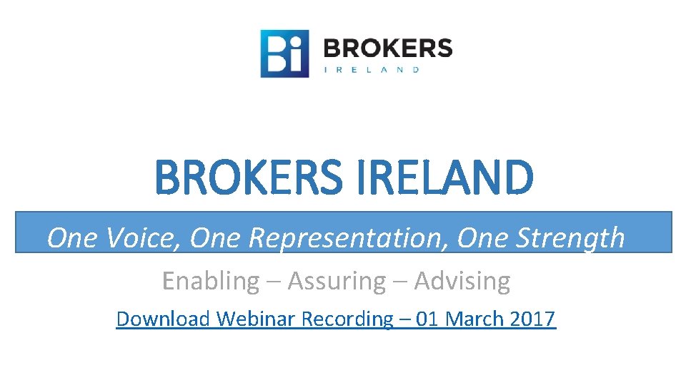 BROKERS IRELAND One Voice, One Representation, One Strength Enabling – Assuring – Advising Download