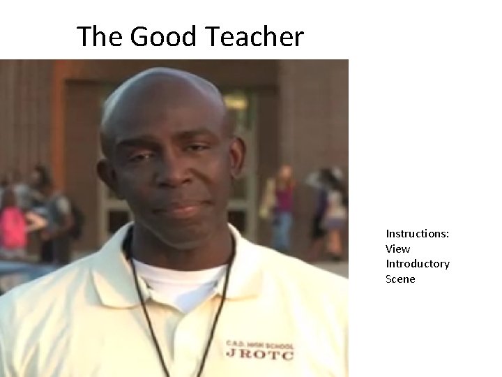 The Good Teacher Instructions: View Introductory Scene The Good Teacher Instructions: View Introductory Scene