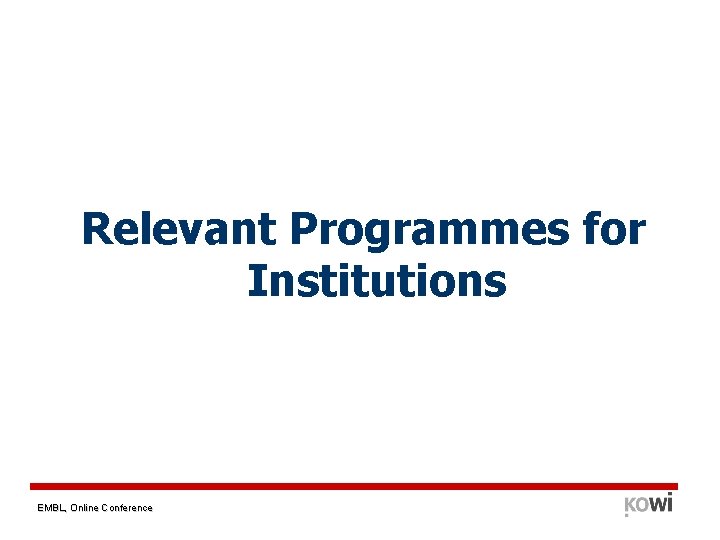 Relevant Programmes for Institutions EMBL, Online Conference 