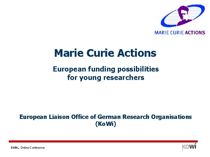 Marie Curie Actions European funding possibilities for young researchers European Liaison Office of German