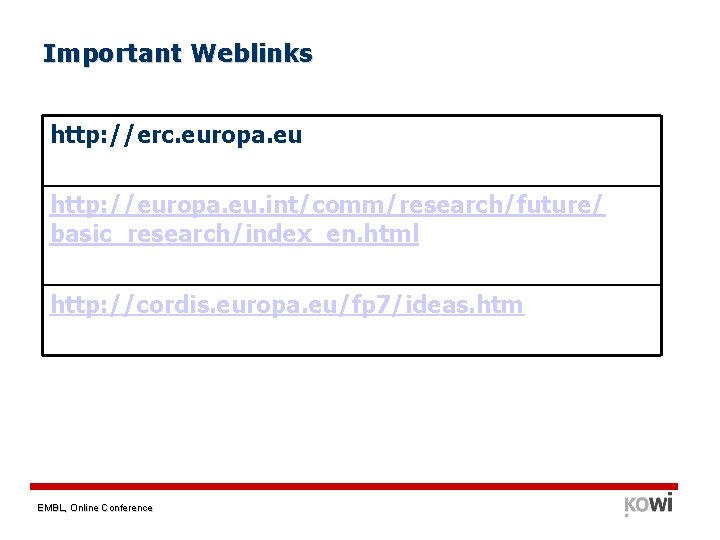 Important Weblinks http: //erc. europa. eu http: //europa. eu. int/comm/research/future/ basic_research/index_en. html http: //cordis.