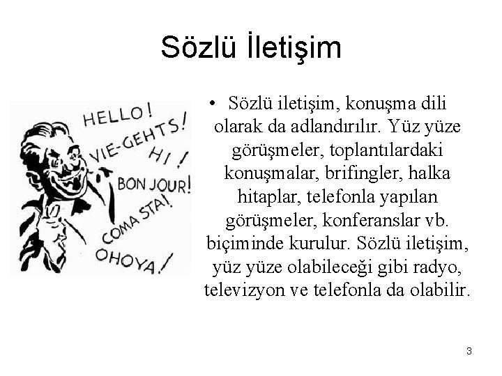 Sözlü İletişim • Sözlü iletişim, konuşma dili olarak da adlandırılır. Yüz yüze görüşmeler, toplantılardaki