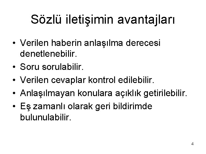 Sözlü iletişimin avantajları • Verilen haberin anlaşılma derecesi denetlenebilir. • Soru sorulabilir. • Verilen