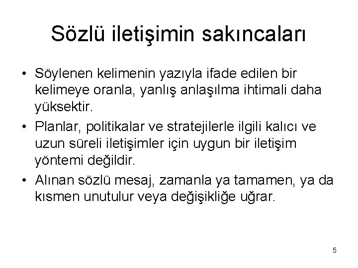 Sözlü iletişimin sakıncaları • Söylenen kelimenin yazıyla ifade edilen bir kelimeye oranla, yanlış anlaşılma