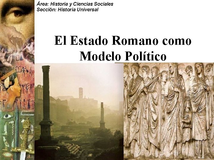 Área: Historia y Ciencias Sociales Sección: Historia Universal El Estado Romano como Modelo Político