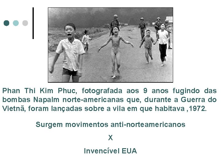 Phan Thi Kim Phuc, fotografada aos 9 anos fugindo das bombas Napalm norte-americanas que,