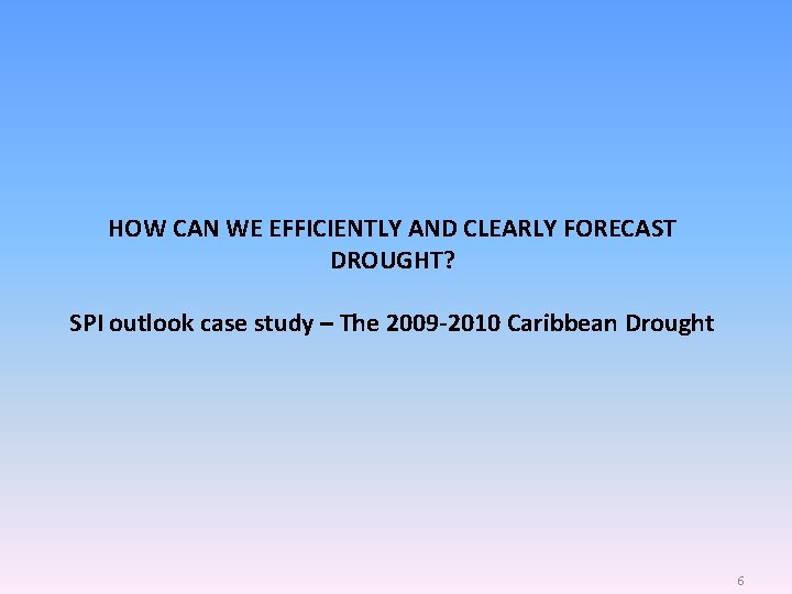 HOW CAN WE EFFICIENTLY AND CLEARLY FORECAST DROUGHT? SPI outlook case study – The