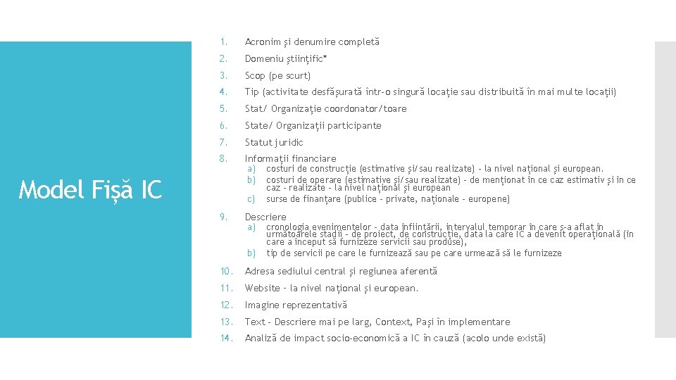 1. Acronim și denumire completă 2. Domeniu științific* 3. Scop (pe scurt) 4. Tip