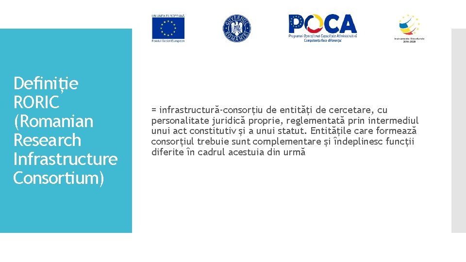 Definiție RORIC (Romanian Research Infrastructure Consortium) = infrastructură-consorțiu de entități de cercetare, cu personalitate