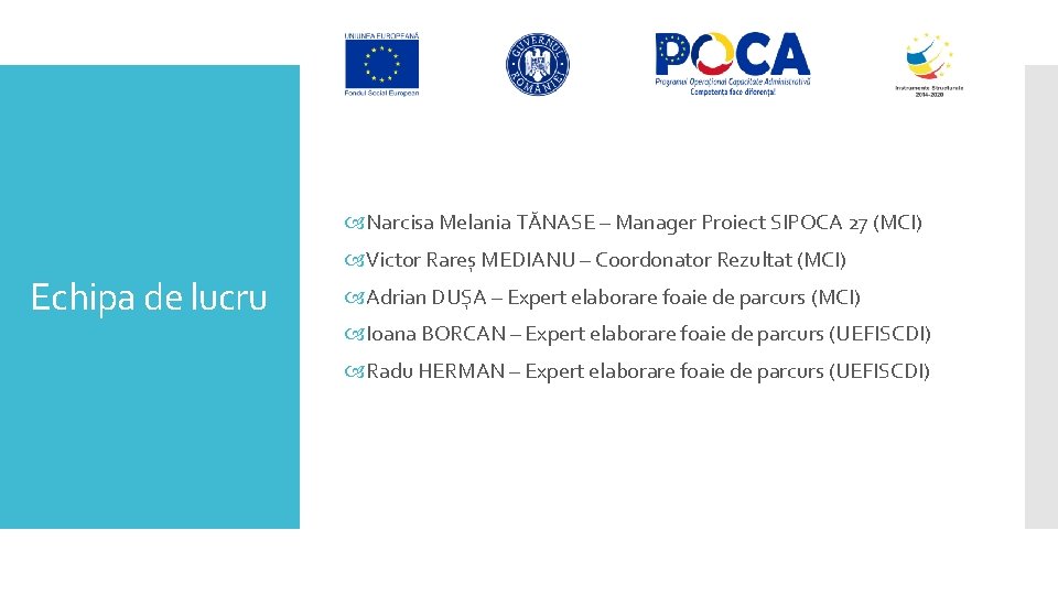  Narcisa Melania TĂNASE – Manager Proiect SIPOCA 27 (MCI) Echipa de lucru Victor