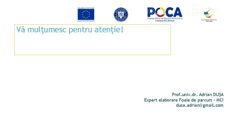 Vă mulțumesc pentru atenție! Prof. univ. dr. Adrian DUȘA Expert elaborare Foaie de parcurs