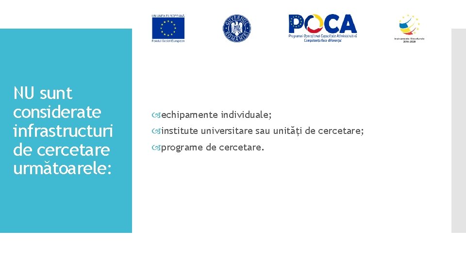 NU sunt considerate infrastructuri de cercetare următoarele: echipamente individuale; institute universitare sau unități de