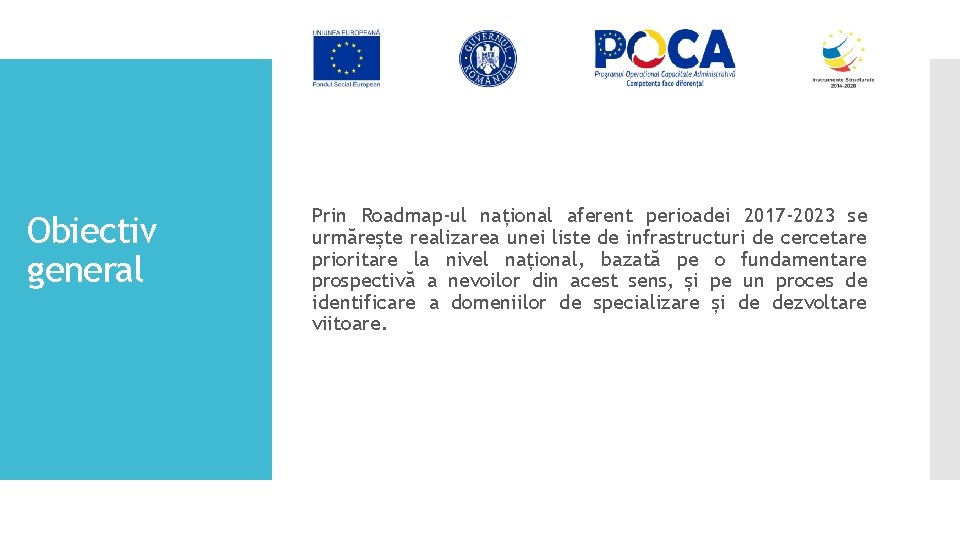 Obiectiv general Prin Roadmap-ul național aferent perioadei 2017 -2023 se urmărește realizarea unei liste