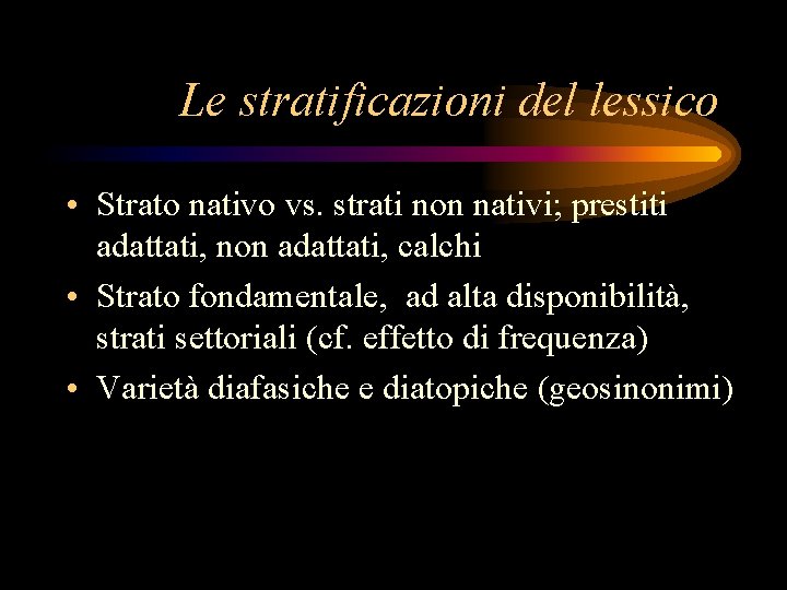 Le stratificazioni del lessico • Strato nativo vs. strati non nativi; prestiti adattati, non